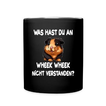 Was hast du an Wheek Wheek nicht verstanden - Tasse einfarbig - Schwarz - Vorne