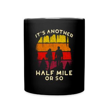 It´s Another Half Mile Or So Hiking - Full Colour Mug - black - Front