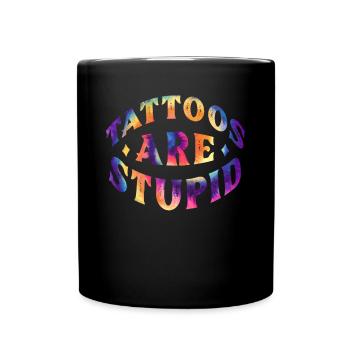Tattoos are Stupid - Full Colour Mug - black - Front