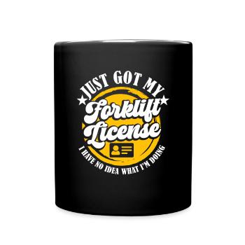Forklift Driver Funny Just Got My Forklift License - Tasse einfarbig - Schwarz - Vorne