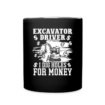 Baggerfahrer Excavator Driver Dig Holes For Money - Tasse einfarbig - Schwarz - Vorne