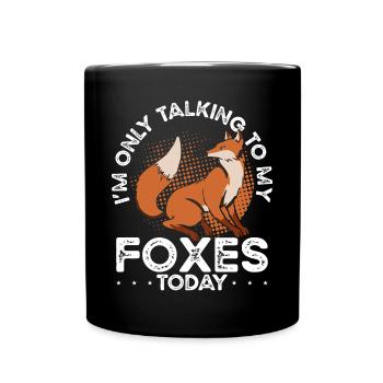 I'm talking to my foxes today - Full Colour Mug - black - Front