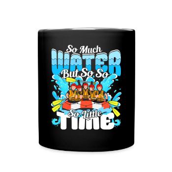 So much water but so little Time - Raft - Full Colour Mug - black - Front