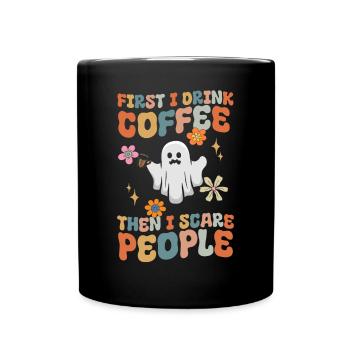 First I Drink Coffee Then I Scare People - Funny G - Full Colour Mug - black - Front
