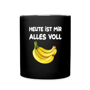 Heute Ist Mir Alles Voll Banane für Männer und - Tasse einfarbig - Schwarz - Vorne