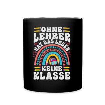 Ohne Lehrer hat das Leben keine Klasse - Tasse einfarbig - Schwarz - Vorne