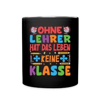 Ohne Lehrer hat das Leben keine Klasse - Tasse einfarbig - Schwarz - Vorne
