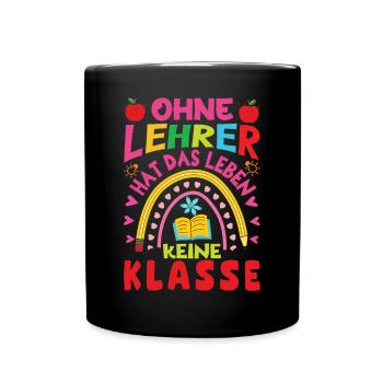 Ohne Lehrer hat das Leben keine Klasse - Tasse einfarbig - Schwarz - Vorne