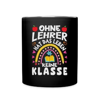 Ohne Lehrer hat das Leben keine Klasse - Tasse einfarbig - Schwarz - Vorne