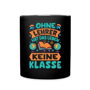 Ohne Lehrer hat das Leben keine Klasse - Tasse einfarbig - Schwarz - Vorne