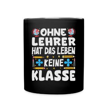 Ohne Lehrer hat das Leben keine Klasse - Tasse einfarbig - Schwarz - Vorne