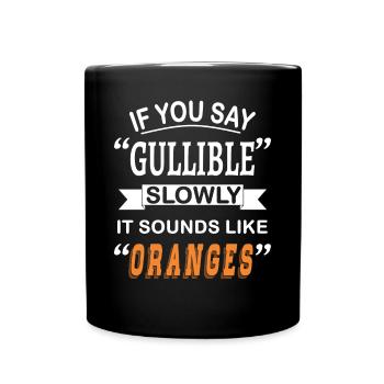 If you say "Gullible" slowly it sounds like - Full Colour Mug - black - Front
