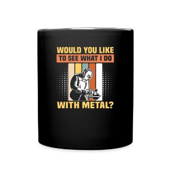 Schweißer Spruch Design für Metallbauer - Tasse einfarbig - Schwarz - Vorne
