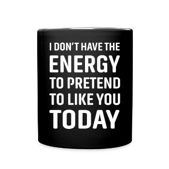 Je n’ai pas l’énergie de faire semblant de t’aimer - Mug uni - noir - Devant
