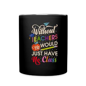 Without a teacher, life has no class - Full Colour Mug - black - Front