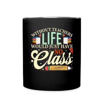 Without a teacher, life has no class - Full Colour Mug - black - Front