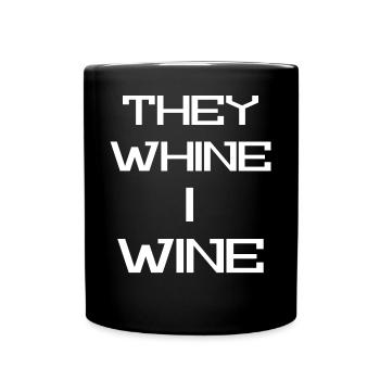 They Whine I wine - Full Colour Mug - black - Front