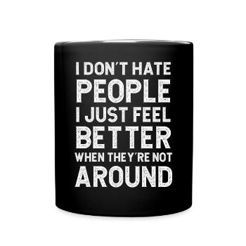 I don't hate people I just feel better when they - Full Colour Mug - black - Front