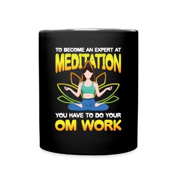 To Become An Expert At Meditation Yor OM Work - Tasse einfarbig - Schwarz - Vorne