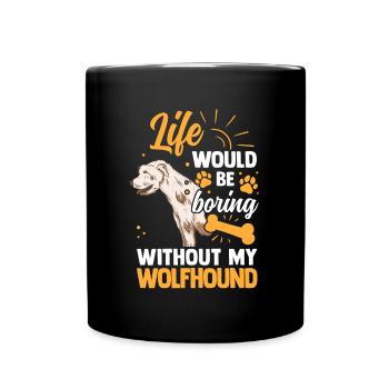 Wäre langweilig ohne Irischer Wolfshund Wolfhound - Tasse einfarbig - Schwarz - Vorne