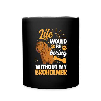 La vie serait ennuyeuse sans Broholmer - Mug uni - noir - Devant