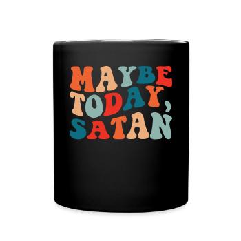 Vielleicht heute Satan lustig sarkastisch vielleic - Tasse einfarbig - Schwarz - Vorne