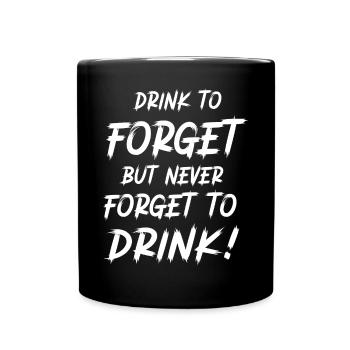 Drink to forget, but never forget to drink! - Full Colour Mug - black - Front