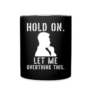 Attends Laisse-moi trop réfléchir à ça - Mug uni - noir - Devant