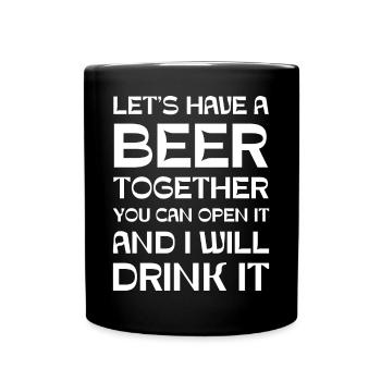 Let's have a beer together you can open it and I - Full Colour Mug - black - Front