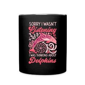 Dolphin Sorry I Wasn't Listening I - Full Colour Mug - black - Front