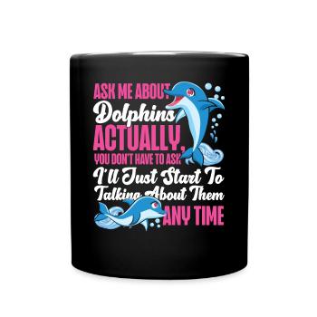 Dolphin Ask Me About Dolphins - Tasse einfarbig - Schwarz - Vorne
