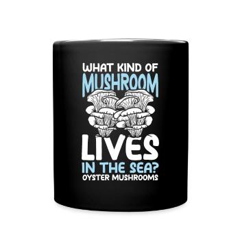 Mushroom Lives In The Sea Oyster Mushrooms - Tasse einfarbig - Schwarz - Vorne