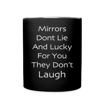 Mirrors don't lie and lucky for you they don't - Full Colour Mug - black - Front