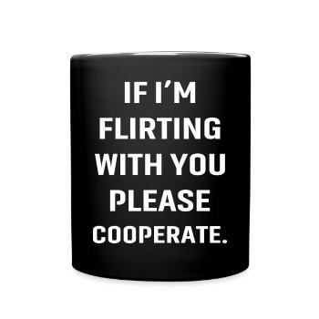If I'm flirting with you please cooperate - Full Colour Mug - black - Front
