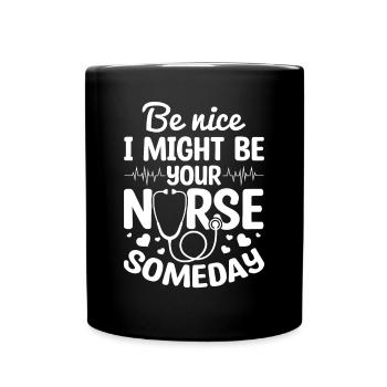 Be Nice I Might Be Your Nurse Someday - Nurse Quot - Full Colour Mug - black - Front