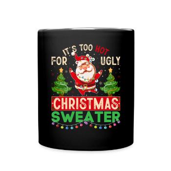 It's too hot for ugly Christmas sweaters - Full Colour Mug - black - Front