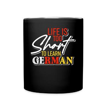 Das Leben ist zu kurz, um Deutsch zu lernen - Tasse einfarbig - Schwarz - Vorne