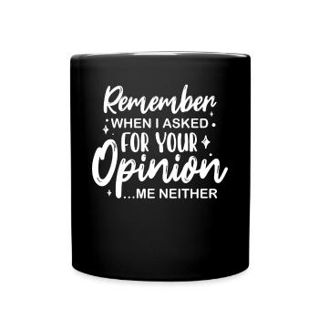 Sarkastisch erinnern Sie sich, als ich Sie nach Ihrer Meinung fragte - Tasse einfarbig - Schwarz - Vorne