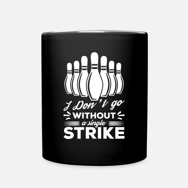 I Don't Go Without A Single Strike - Full Colour Mug - black