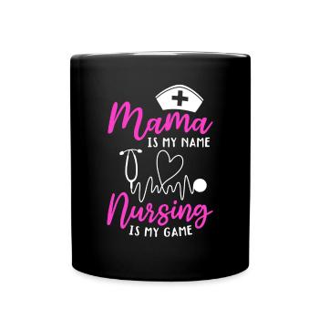 Mama Is My Name Nursing Is My Game - Mama Nurse - Tasse einfarbig - Schwarz - Vorne