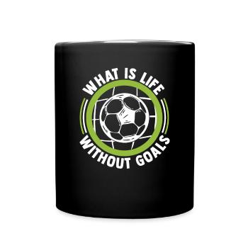 What Is Life Without Goals Futbol Football Goal - Full Colour Mug - black - Front