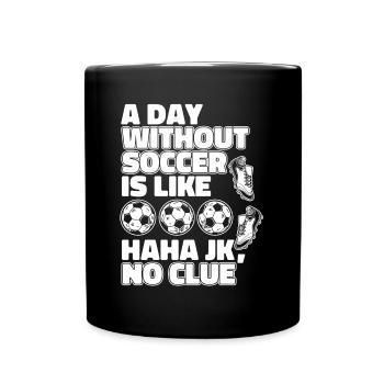 A Day Without Soccer Is Like Football Goal Keeper - Full Colour Mug - black - Front