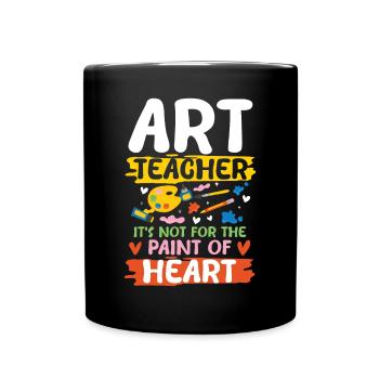 Art Teacher It's Not For The Paint Of Heart - Tasse einfarbig - Schwarz - Vorne