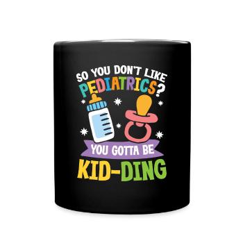 You Don't Like Pediatrics You Gotta Be Kid-Ding - Tasse einfarbig - Schwarz - Vorne