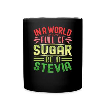 In A World Full Of Sugar Be A Stevia - Full Colour Mug - black - Front