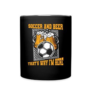 Soccer And Beer That's Why I'm Here Fußball - Tasse einfarbig - Schwarz - Vorne