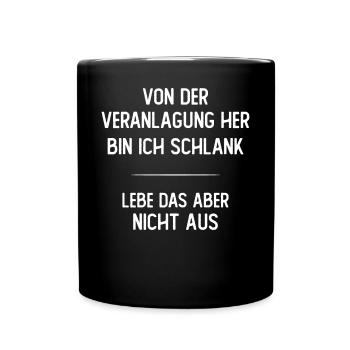 Von der Veranlagung her bin ich schlank - Tasse einfarbig - Schwarz - Vorne