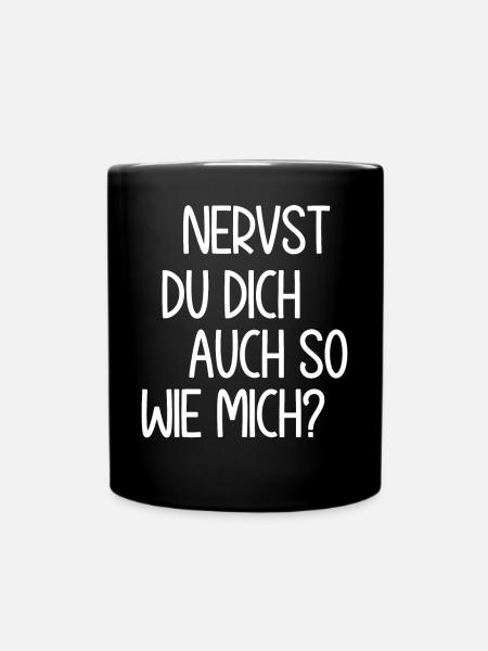 Nervst du dich auch so wie mich? Sarkastischer - Tasse einfarbig - Schwarz