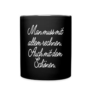 Man Muss Mit Allem Rechnen Auch Mit Dem Schönen - Tasse einfarbig - Schwarz - Vorne
