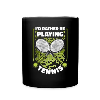 I'd Rather Be Playing Tennis Tennisspieler Tennis - Full Colour Mug - black - Front